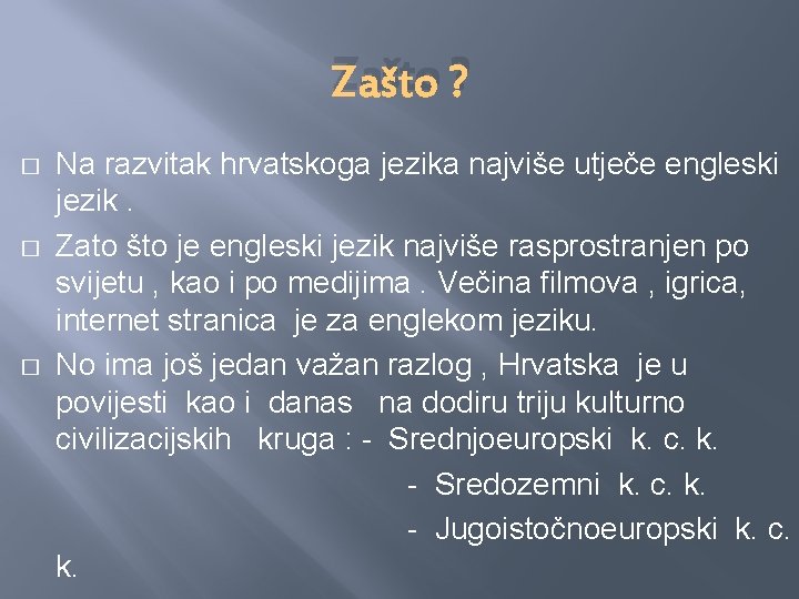 Zašto ? � � � Na razvitak hrvatskoga jezika najviše utječe engleski jezik. Zato