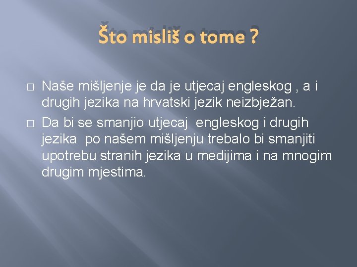 Što misliš o tome ? � � Naše mišljenje je da je utjecaj engleskog