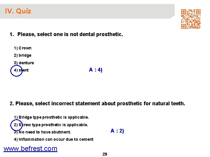 IV. Quiz 1. Please, select one is not dental prosthetic. 1) Crown 2) bridge