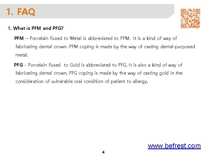 1. FAQ 1. What is PFM and PFG? PFM – Porcelain Fused to Metal