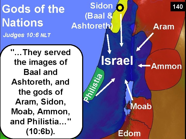 Gods of the Nations Sidon (Baal & Ashtoreth) 140 Aram Judges 10: 6 NLT