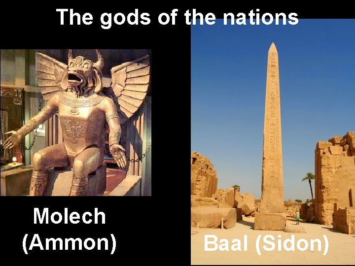 The gods of the nations Molech (Ammon) Baal (Sidon) 