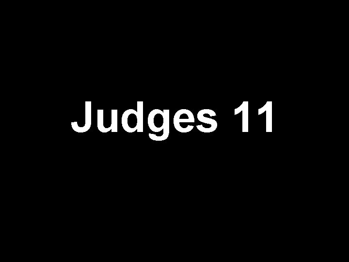 Slides on Judges 11 