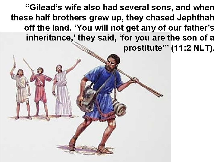 “Gilead’s wife also had several sons, and when these half brothers grew up, they