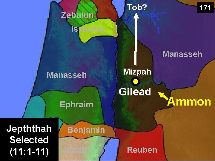 Zebulun Tob? 171 Issachar Manasseh Mizpah Gilead Ephraim Jepththah Selected (11: 1 -11) Benjamin