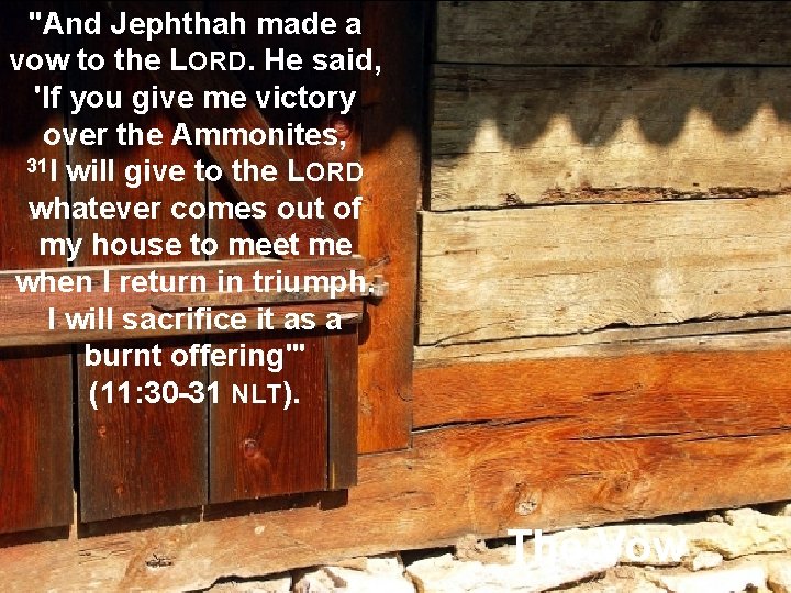 "And Jephthah made a vow to the LORD. He said, 'If you give me