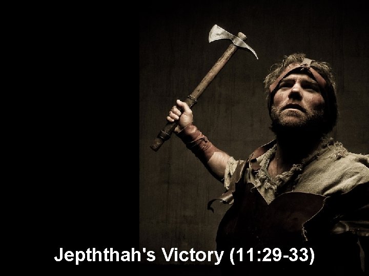 Jepththah's Victory (11: 29 -33) 