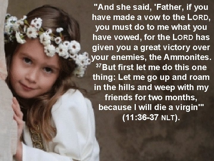 "And she said, 'Father, if you have made a vow to the LORD, you