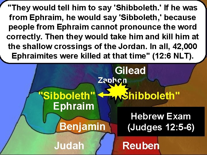 "They would tell him to say 'Shibboleth. ' If he was Zebulun from Ephraim,