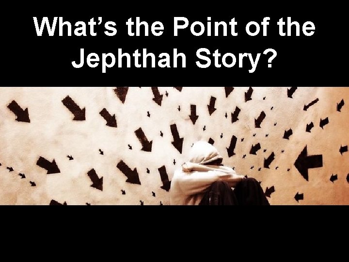 What’s the Point of the Jephthah Story? 