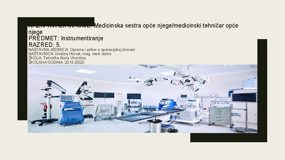 NAZIV KVALIFIKACIJE: Medicinska sestra opće njege/medicinski tehničar opće njege PREDMET: Instrumentiranje RAZRED: 5. NASTAVNA