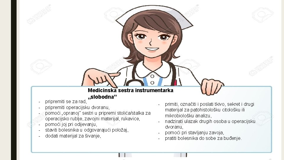 - Medicinska sestra instrumentarka „slobodna” pripremiti se za rad, pripremiti operacijsku dvoranu, pomoći „opranoj”