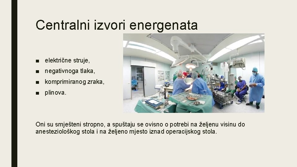 Centralni izvori energenata ■ električne struje, ■ negativnoga tlaka, ■ komprimiranog zraka, ■ plinova.