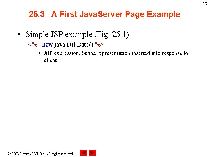 12 25. 3 A First Java. Server Page Example • Simple JSP example (Fig.