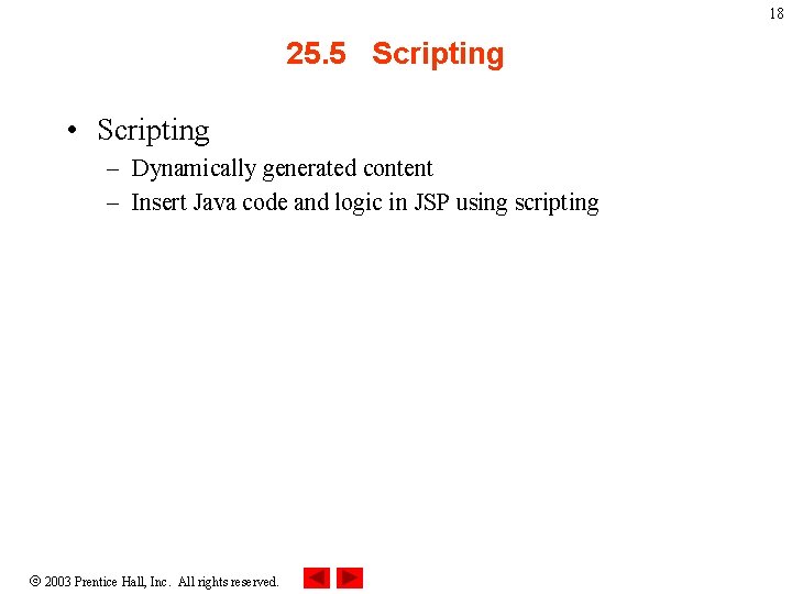 18 25. 5 Scripting • Scripting – Dynamically generated content – Insert Java code