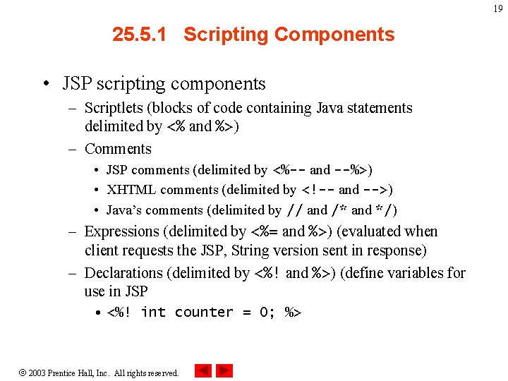 19 25. 5. 1 Scripting Components • JSP scripting components – Scriptlets (blocks of