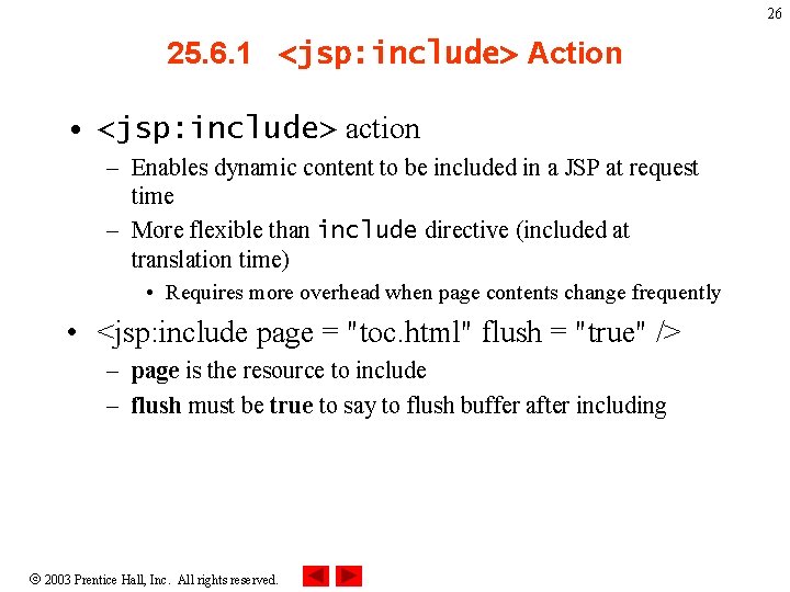 26 25. 6. 1 <jsp: include> Action • <jsp: include> action – Enables dynamic