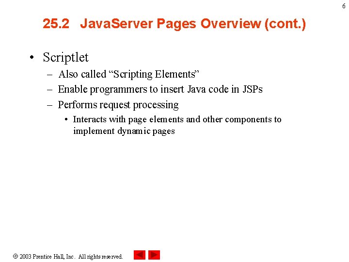 6 25. 2 Java. Server Pages Overview (cont. ) • Scriptlet – Also called