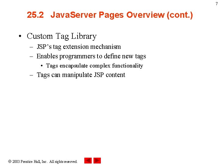 7 25. 2 Java. Server Pages Overview (cont. ) • Custom Tag Library –