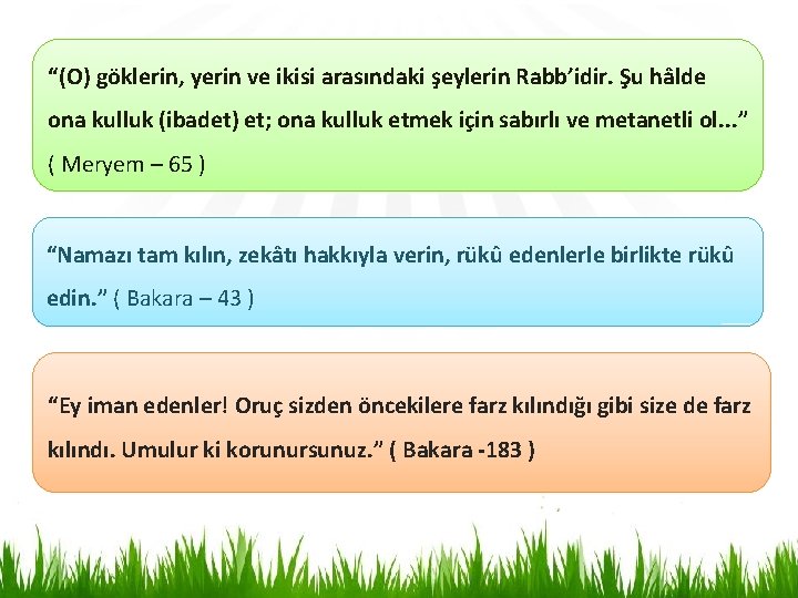 “(O) göklerin, yerin ve ikisi arasındaki şeylerin Rabb’idir. Şu hâlde ona kulluk (ibadet) et;