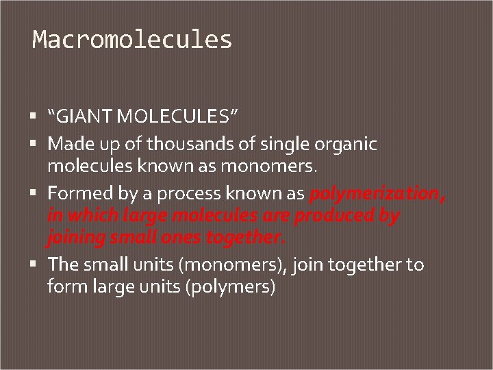 Macromolecules “GIANT MOLECULES” Made up of thousands of single organic molecules known as monomers.