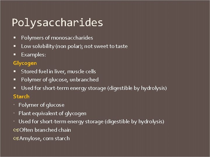 Polysaccharides Polymers of monosaccharides Low solubility (non polar); not sweet to taste Examples: Glycogen