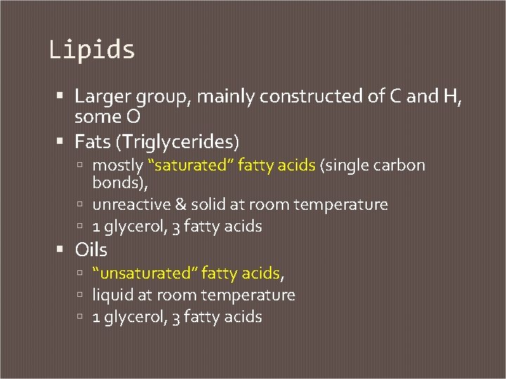 Lipids Larger group, mainly constructed of C and H, some O Fats (Triglycerides) mostly