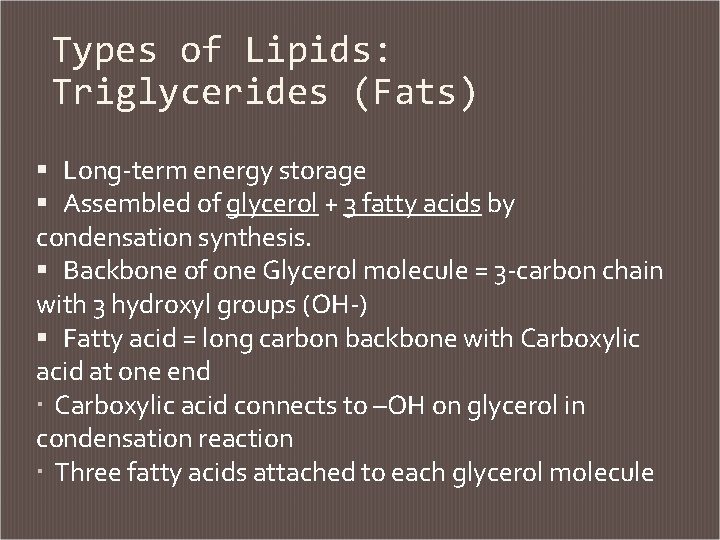 Types of Lipids: Triglycerides (Fats) Long-term energy storage Assembled of glycerol + 3 fatty