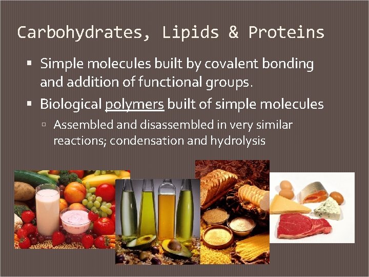 Carbohydrates, Lipids & Proteins Simple molecules built by covalent bonding and addition of functional