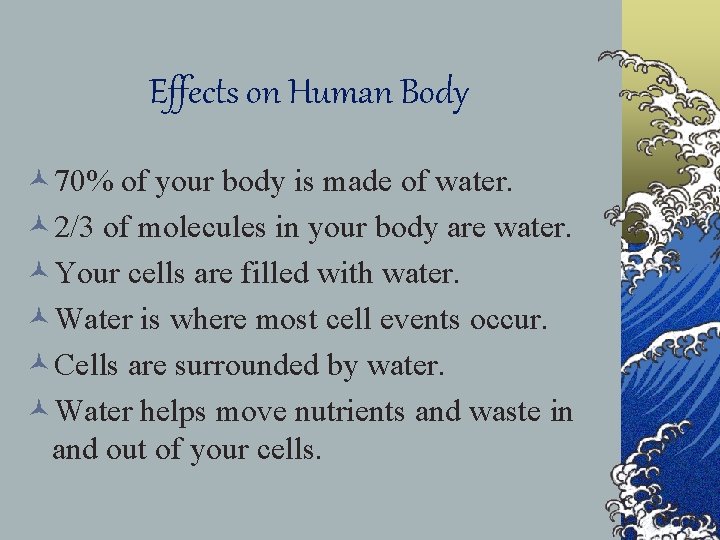 Effects on Human Body © 70% of your body is made of water. ©