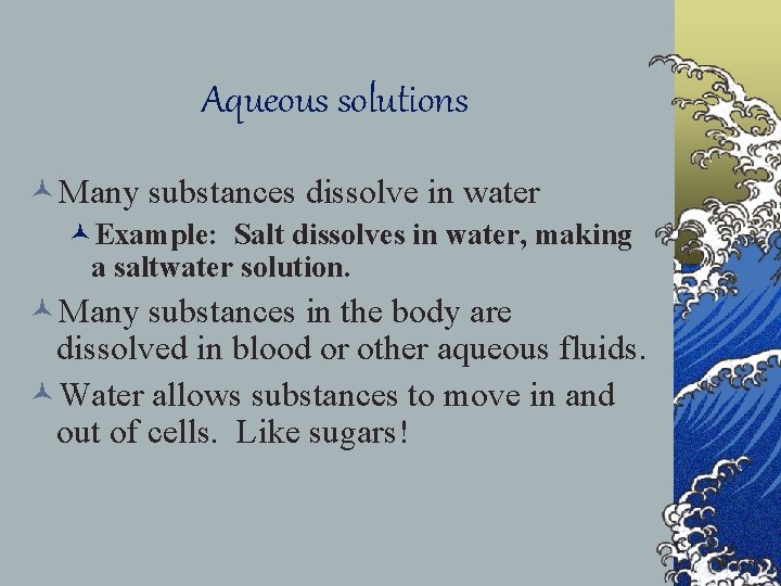 Aqueous solutions ©Many substances dissolve in water ©Example: Salt dissolves in water, making a