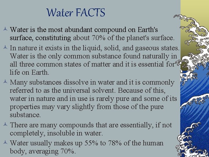 Water FACTS © Water is the most abundant compound on Earth's surface, constituting about