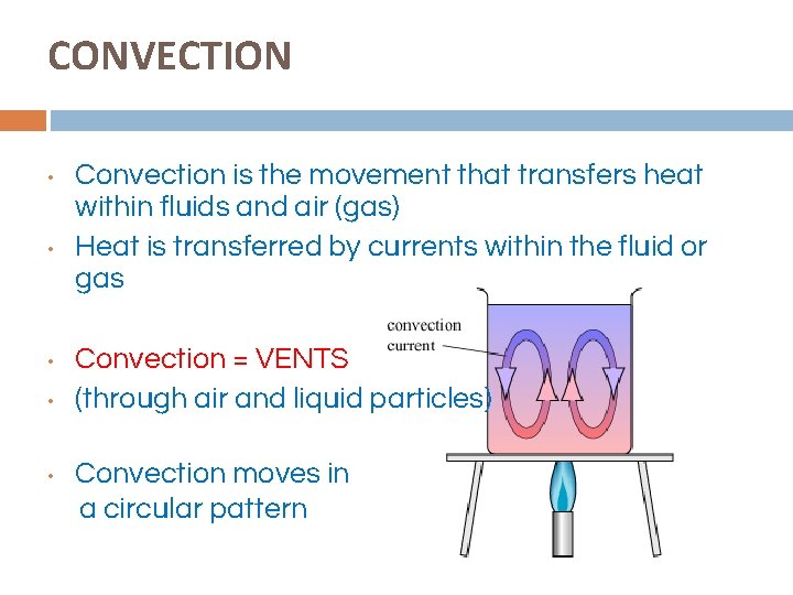 CONVECTION • • • Convection is the movement that transfers heat within fluids and
