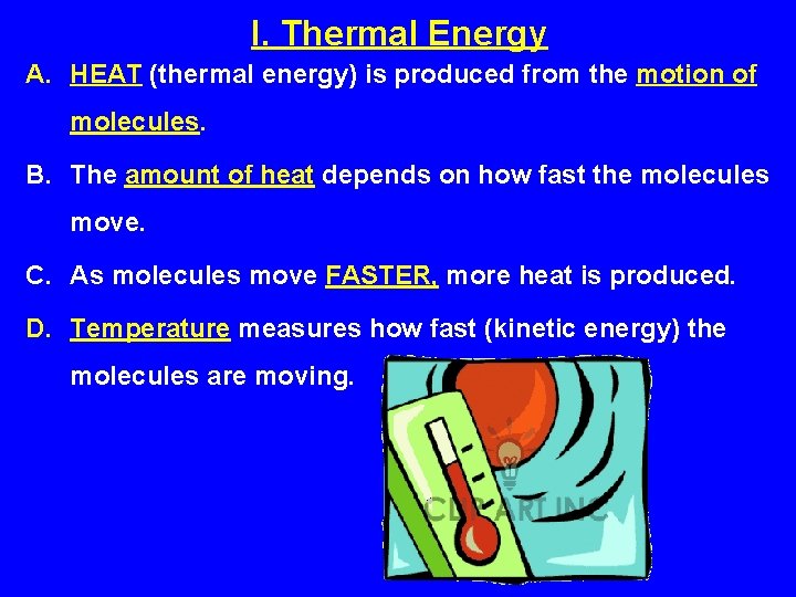 I. Thermal Energy A. HEAT (thermal energy) is produced from the motion of molecules.