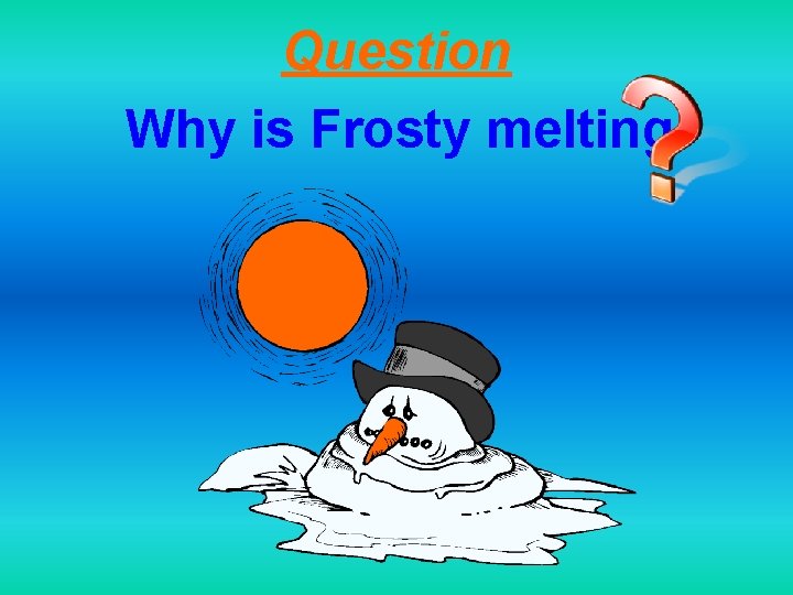 Question Why is Frosty melting 