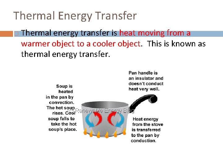 Thermal Energy Transfer � Thermal energy transfer is heat moving from a warmer object