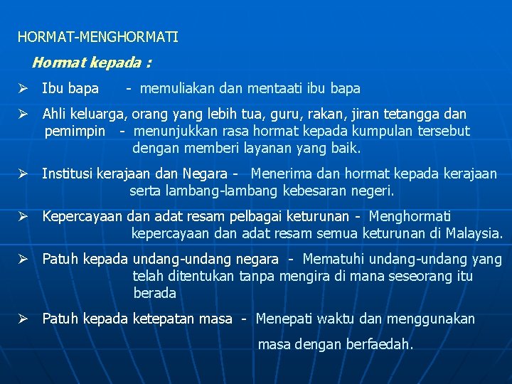 HORMAT-MENGHORMATI Hormat kepada : Ø Ibu bapa - memuliakan dan mentaati ibu bapa Ø