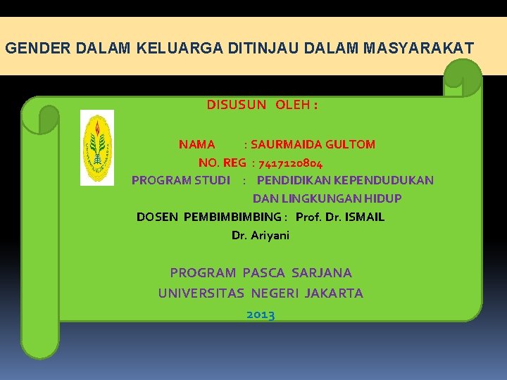 GENDER DALAM KELUARGA DITINJAU DALAM MASYARAKAT DISUSUN OLEH : NAMA : SAURMAIDA GULTOM NO.