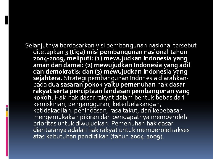 Selanjutnya berdasarkan visi pembangunan nasional tersebut ditetapkan 3 (tiga) misi pembangunan nasional tahun 2004