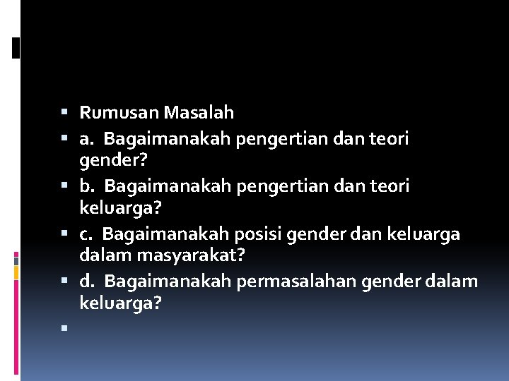  Rumusan Masalah a. Bagaimanakah pengertian dan teori gender? b. Bagaimanakah pengertian dan teori