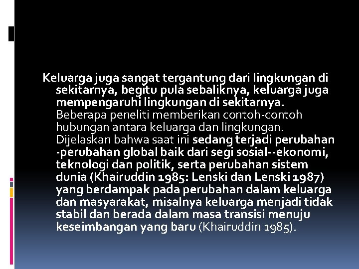 Keluarga juga sangat tergantung dari lingkungan di sekitarnya, begitu pula sebaliknya, keluarga juga mempengaruhi