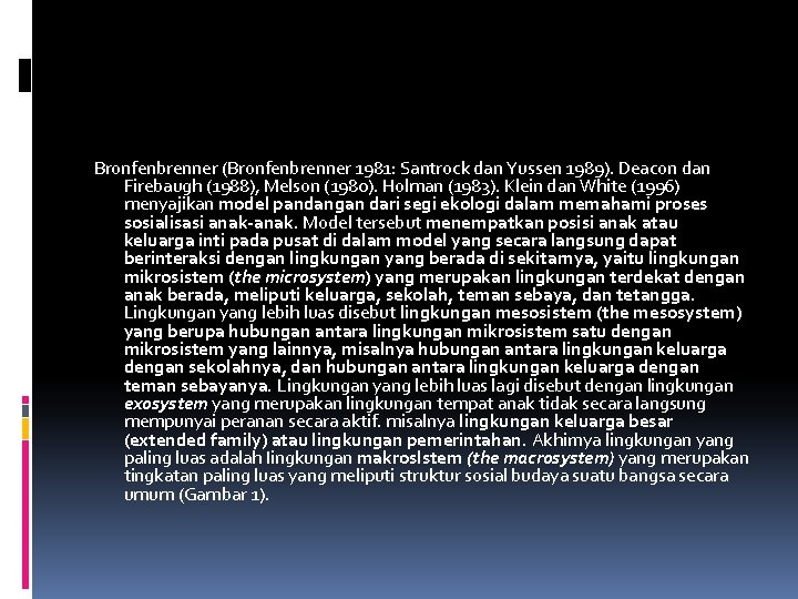 Bronfenbrenner (Bronfenbrenner 1981: Santrock dan Yussen 1989). Deacon dan Firebaugh (1988), Melson (1980). Holman