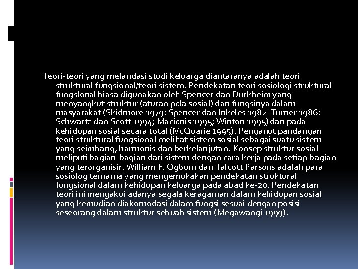 Teori teori yang melandasi studi keluarga diantaranya adalah teori struktural fungsional/teori sistem. Pendekatan teori