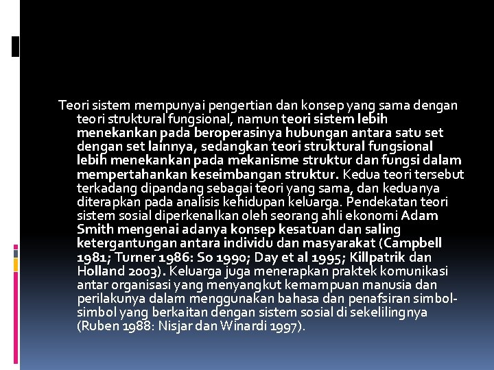 Teori sistem mempunyai pengertian dan konsep yang sama dengan teori struktural fungsional, namun teori