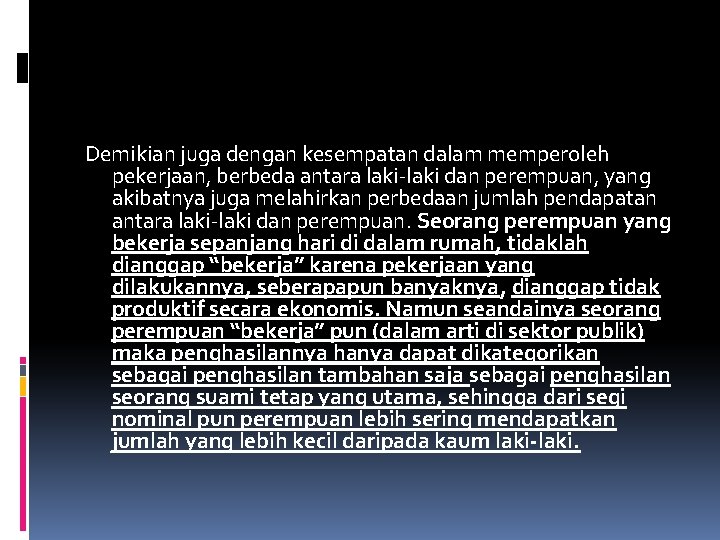 Demikian juga dengan kesempatan dalam memperoleh pekerjaan, berbeda antara laki dan perempuan, yang akibatnya