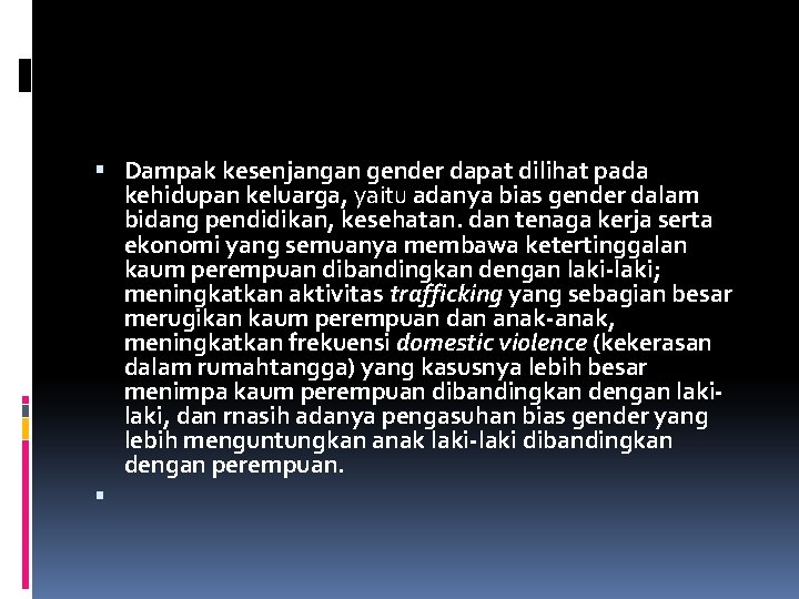  Dampak kesenjangan gender dapat dilihat pada kehidupan keluarga, yaitu adanya bias gender dalam