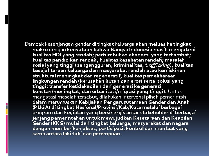 Dampak kesenjangan gender di tingkat keluarga akan meluas ke tingkat makro dengan kenyataan bahwa