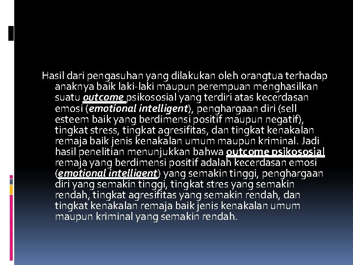 Hasil dari pengasuhan yang dilakukan oleh orangtua terhadap anaknya baik laki maupun perempuan menghasilkan