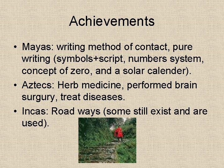 Achievements • Mayas: writing method of contact, pure writing (symbols+script, numbers system, concept of