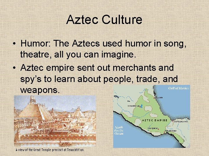 Aztec Culture • Humor: The Aztecs used humor in song, theatre, all you can